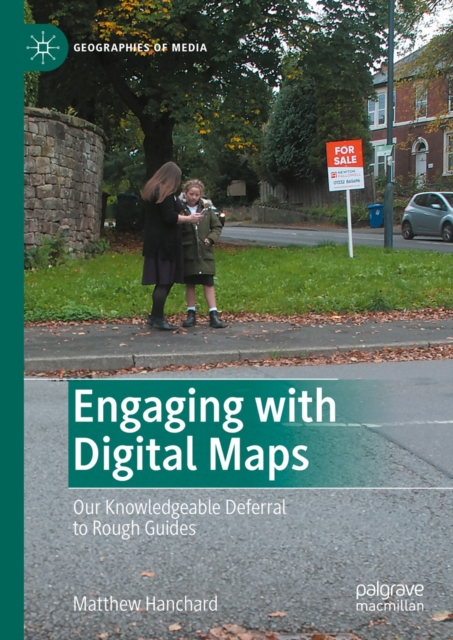 Engaging with Digital Maps : Our Knowledgeable Deferral to Rough Guides, EPUB eBook
