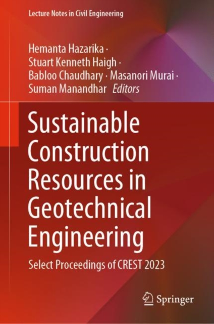 Sustainable Construction Resources in Geotechnical Engineering : Select Proceedings of CREST 2023, Hardback Book