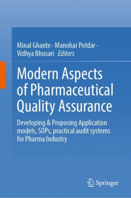 Modern Aspects of Pharmaceutical Quality Assurance : Developing & Proposing Application models, SOPs, practical audit systems for Pharma Industry, Hardback Book