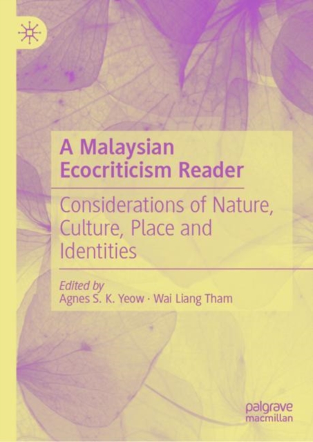 A Malaysian Ecocriticism Reader : Considerations of Nature, Culture, Place and Identities, Hardback Book