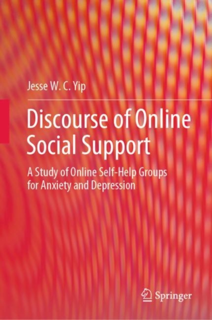 Discourse of Online Social Support : A Study of Online Self-Help Groups for Anxiety and Depression, Hardback Book