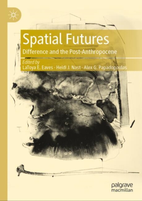 Spatial Futures : Difference and the Post-Anthropocene, EPUB eBook