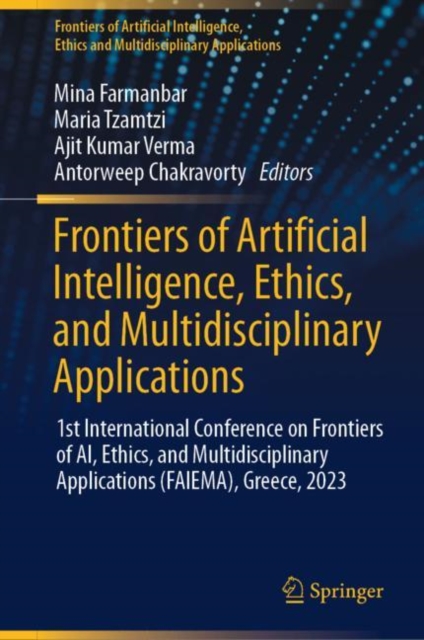 Frontiers of Artificial Intelligence, Ethics, and Multidisciplinary Applications : 1st International Conference on Frontiers of AI, Ethics, and Multidisciplinary Applications (FAIEMA), Greece, 2023, EPUB eBook