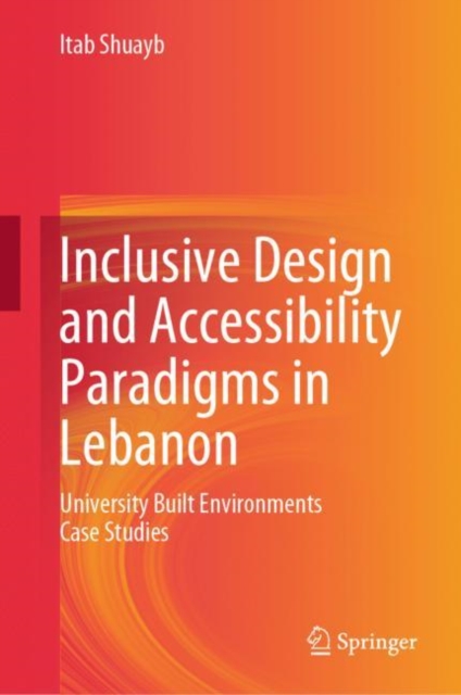 Inclusive Design and Accessibility Paradigms in Lebanon : University Built Environments Case Studies, Hardback Book