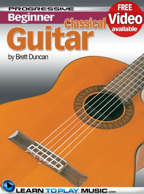 Classical Guitar Lessons for Beginners : Teach Yourself How to Play Guitar (Free Video Available), EPUB eBook