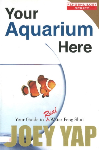 Your Aquarium Here : Your Guide to Real Water Feng Shui, Paperback / softback Book