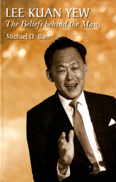 Lee Kuan Yew : The Beliefs Behind the Man, Paperback / softback Book