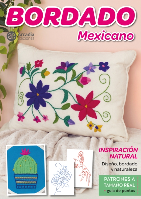 Bordado mexicano. Inspiracion natural : Diseno, bordado y naturaleza. Patrones a tamano real + Guia de puntos, EPUB eBook