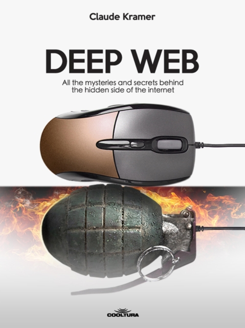 Deep Web : All the mysteries and secrets behind the hidden side of the internet, EPUB eBook