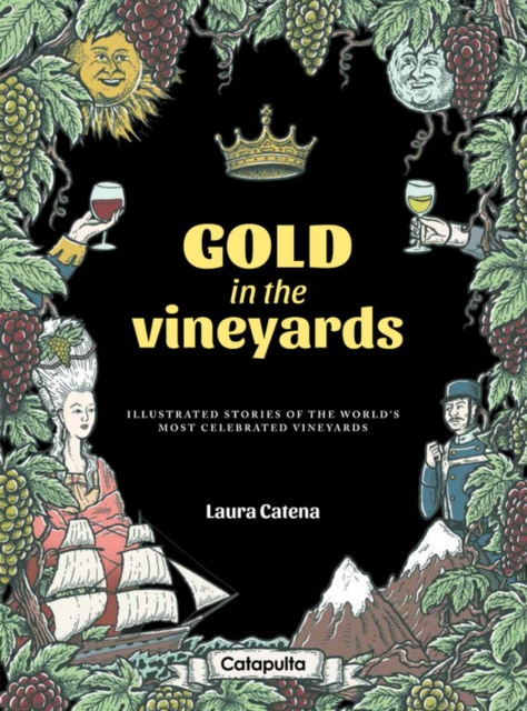 Gold in the Vineyards : Illustrated stories of the world's most celebrated vineyards, Hardback Book