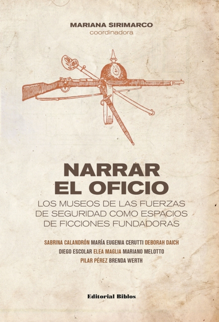 Narrar el oficio : Los museos de las fuerzas de seguridad como espacios de ficciones fundadoras, EPUB eBook