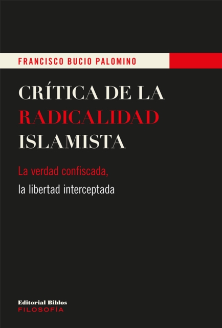 Critica de la radicalidad islamista : La verdad confiscada, la libertad interceptada, EPUB eBook