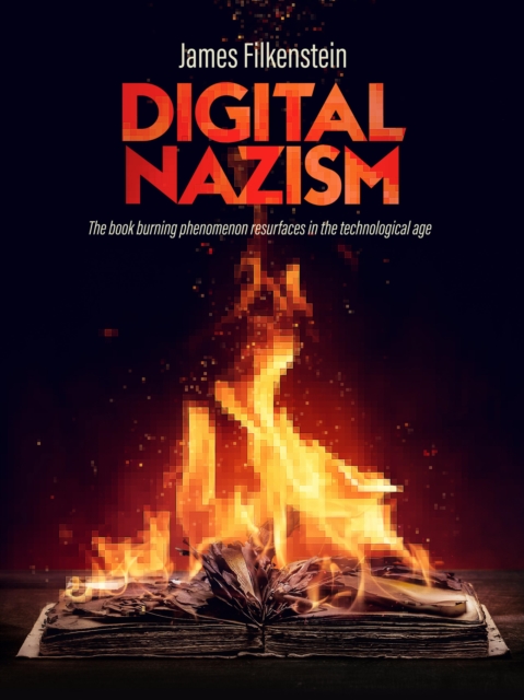 DIGITAL NAZISM : The book burning phenomenon resurfaces in the technological age, PDF eBook