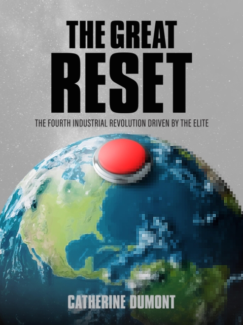 The Great Reset : The Fourth Industrial Revolution driven by the elite, EPUB eBook