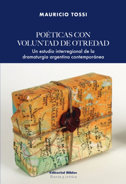 Poeticas con voluntad de otredad : Un estudio interregional de la dramaturgia argentina contemporanea, EPUB eBook