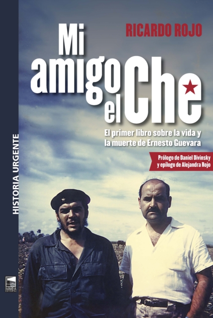 Mi amigo el Che : El primer libro sobre la vida y la muerte de Ernesto Guevara, EPUB eBook
