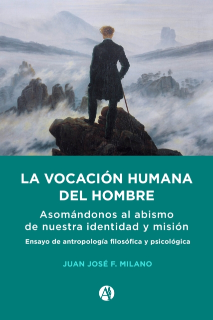 La vocacion humana del hombre : Asomandonos al abismo de nuestra identidad y mision. Ensayo de antropologia filosofica y psicologica, EPUB eBook