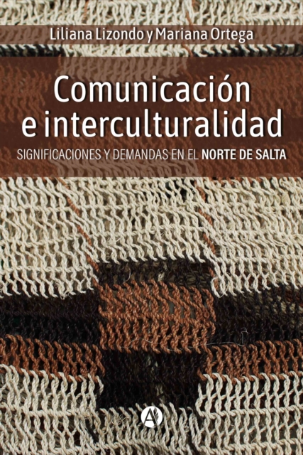 Comunicacion e interculturalidad : Significaciones y demandas en el norte de Salta, EPUB eBook