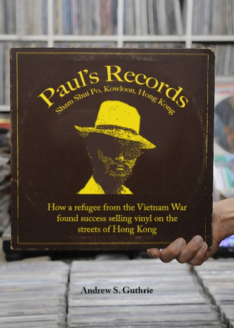 Paul's Records : How a Refugee from the Vietnam War Found Success Selling Vinyl on the Streets of Hong Kong, Paperback / softback Book