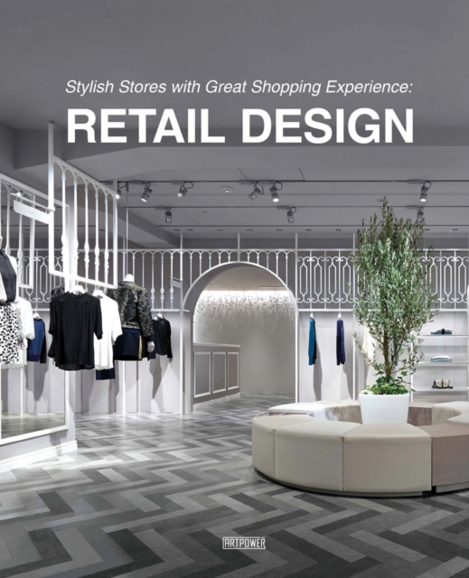 Stylish Stores with Great Shopping Experience Retail Design, Hardback Book
