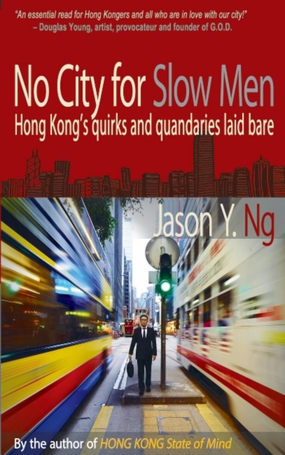 No City for Slow Men : Hong Kong's Quirks and Quandaries Laid Bare, Paperback / softback Book