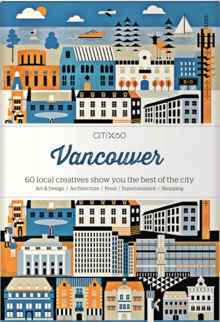 CITIx60 City Guides - Vancouver : 60 local creatives bring you the best of the city, Paperback / softback Book