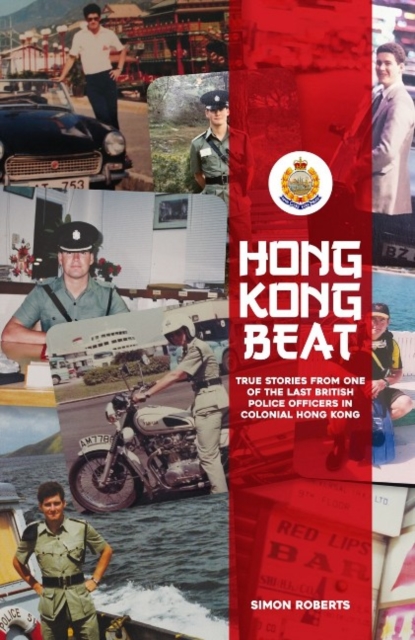 Hong Kong Beat : True Stories From One of the Last British Police Officers in Colonial Hong Kong, Paperback / softback Book