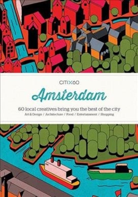 CITIx60 City Guides - Amsterdam (Upated Edition) : 60 local creatives bring you the best of the city, Paperback / softback Book