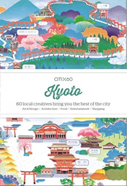 CITIx60: Kyoto : 60 local creatives bring you the best of the city, Paperback / softback Book