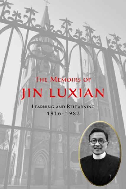 The Memoirs of Jin Luxian : Learning and Relearning, 1916-1982, Paperback / softback Book
