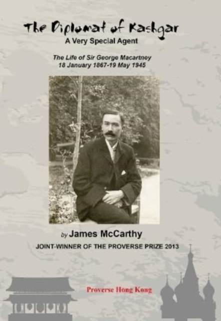 The Diplomat of Kashgar: A Very Special Agent : The Life of Sir George Macartney, 18 January 1867 to 19 May 1945, Paperback / softback Book