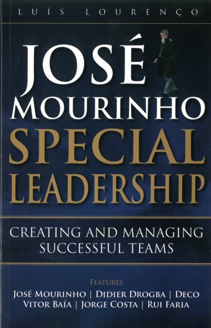 Jose Mourinho - Special Leadership : Creating and Managing Successful Teams, Paperback / softback Book
