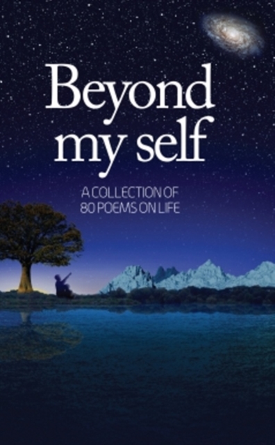 Beyond My Self : A Collection of 80 Poems on Life, Paperback / softback Book