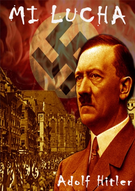 Mi Lucha (Translated) : Lo Libro de Adolf Hitler, EPUB eBook