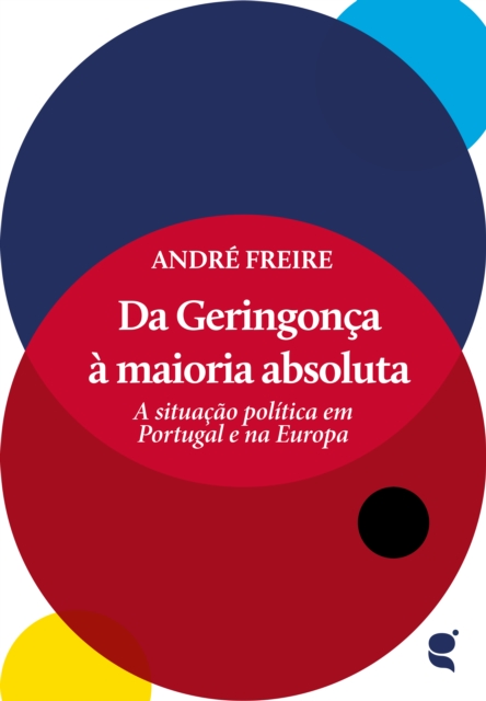 Da Geringonca a maioria absoluta : a situacao politica em Portugal e na Europa, EPUB eBook