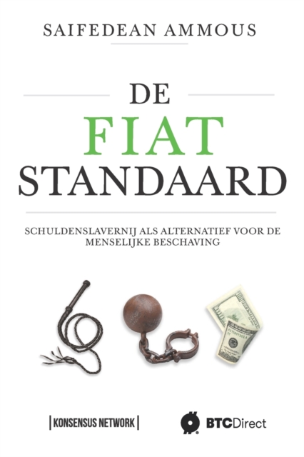 De Fiat Standaard : Schuldenslavernij als alternatief voor de menselijke beschaving, Paperback / softback Book