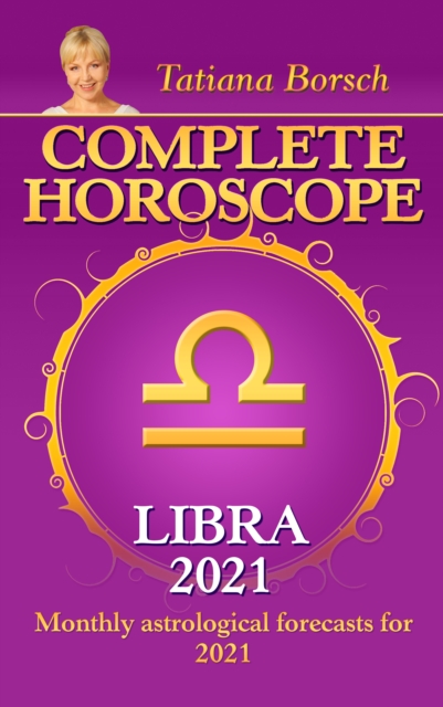 Complete Horoscope Libra 2021 : Monthly Astrological Forecasts for 2021, EPUB eBook