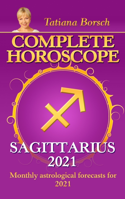 Complete Horoscope Sagittarius 2021 : Monthly Astrological Forecasts for 2021, EPUB eBook