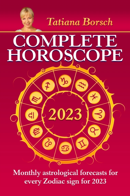Complete Horoscope 2023 : Monthly Astrological Forecasts for Every Zodiac Sign for 2023, EPUB eBook
