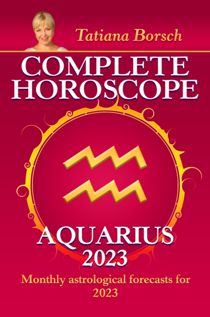 Complete Horoscope Aquarius 2023 : Monthly astrological forecasts for 2023, EPUB eBook