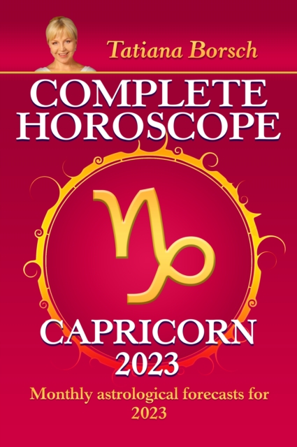 Complete Horoscope Capricorn 2023 : Monthly astrological forecasts for 2023, EPUB eBook