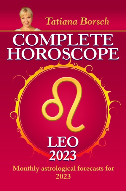 Complete Horoscope Leo 2023 : Monthly astrological forecasts for 2023, EPUB eBook