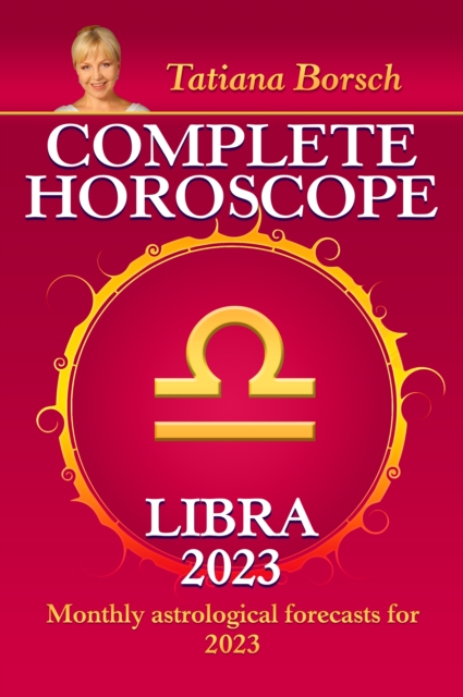 Complete Horoscope Libra 2023 : Monthly astrological forecasts for 2023, EPUB eBook