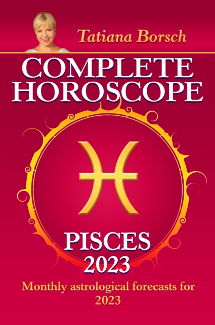 Complete Horoscope Pisces 2023 : Monthly astrological forecasts for 2023, EPUB eBook