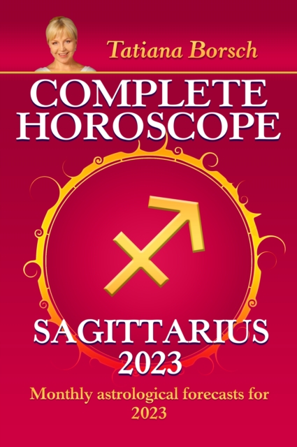 Complete Horoscope Sagittarius 2023 : Monthly astrological forecasts for 2023, EPUB eBook