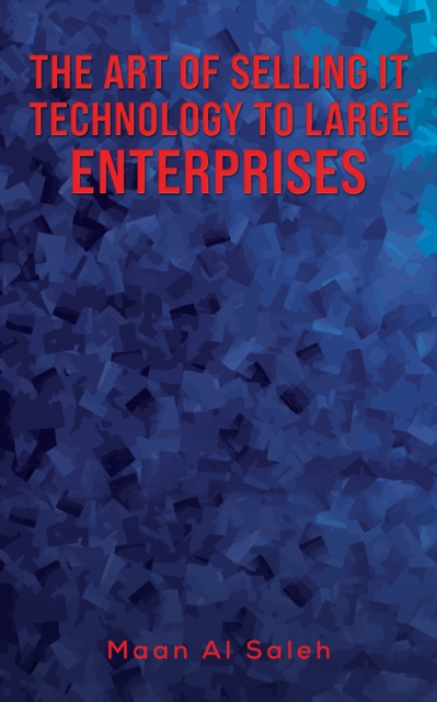 The Art of Selling IT Technology to Large Enterprises, EPUB eBook