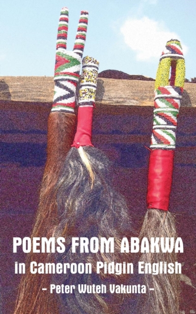 Poems from Abakwa in Cameroon Pidgin English, PDF eBook