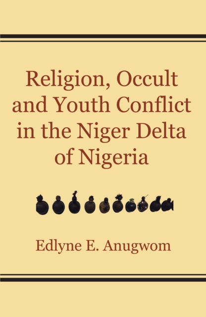 Religion, Occult and Youth Conflict in the Niger Delta of Nigeria, PDF eBook