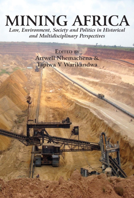 Mining Africa. Law, Environment, Society and Politics in Historical and Multidisciplinary Perspectives : Law, Environment, Society and Politics in Historical and Multidisciplinary Perspectives, PDF eBook