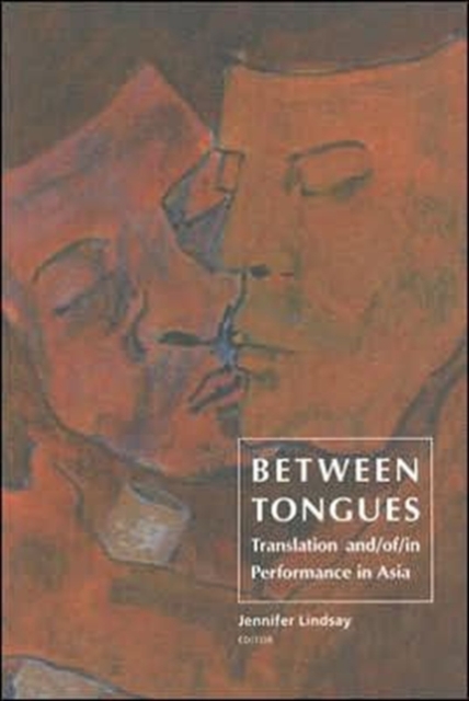 Between Tongues : Translation and/of/in Performance in Asia, Paperback / softback Book